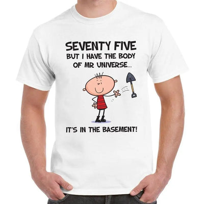 Seventy Five But I Have The Body of Mr Universe 75th Birthday Men's T-Shirt