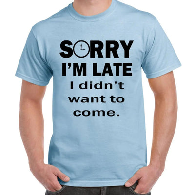 Sorry I'm Late I Didn't Want To Come Slogan Men's T-Shirt S / Light Blue