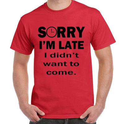 Sorry I'm Late I Didn't Want To Come Slogan Men's T-Shirt S / Red