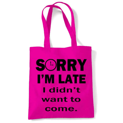 Sorry I'm Late I Didn't Want To Come Slogan Tote Shoulder Shopping Bag