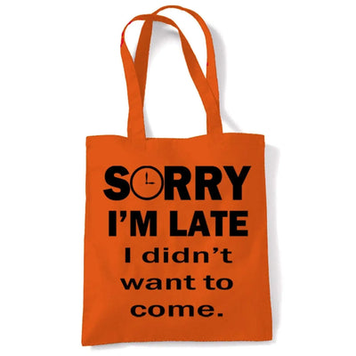 Sorry I'm Late I Didn't Want To Come Slogan Tote Shoulder Shopping Bag