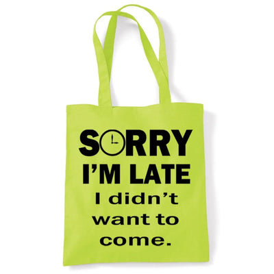 Sorry I'm Late I Didn't Want To Come Slogan Tote Shoulder Shopping Bag