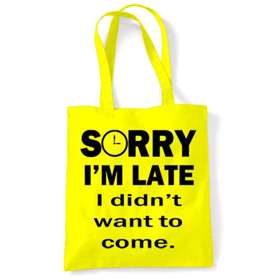 Sorry I'm Late I Didn't Want To Come Slogan Tote Shoulder Shopping Bag