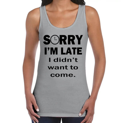 Sorry I'm Late I Didn't Want To Come Slogan Women's Vest Tank Top XXL / Light Grey