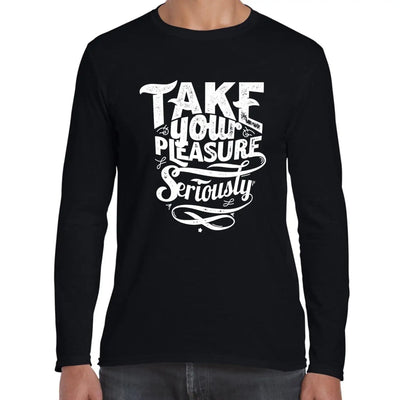 Take Your Pleasure Seriously Slogan Long Sleeve T-Shirt XL