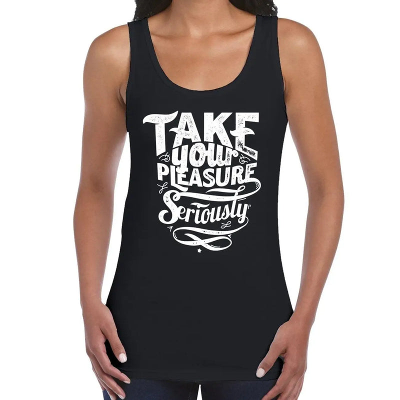 Take Your Pleasure Seriously Slogan Women&