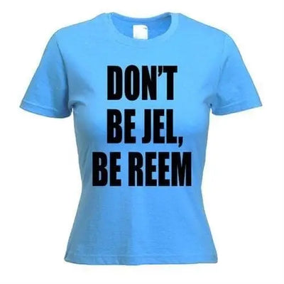 The Only Way Is Essex Don't Be Jel Be Reem Women's T-Shirt M / Light Blue