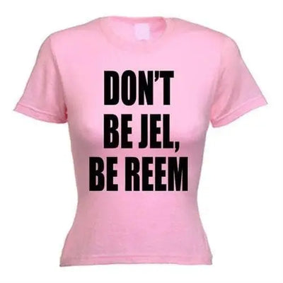 The Only Way Is Essex Don't Be Jel Be Reem Women's T-Shirt M / Light Pink
