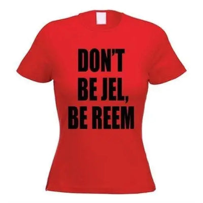 The Only Way Is Essex Don't Be Jel Be Reem Women's T-Shirt M / Red