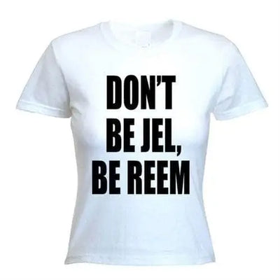 The Only Way Is Essex Don't Be Jel Be Reem Women's T-Shirt M / White