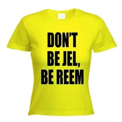 The Only Way Is Essex Don't Be Jel Be Reem Women's T-Shirt M / Yellow