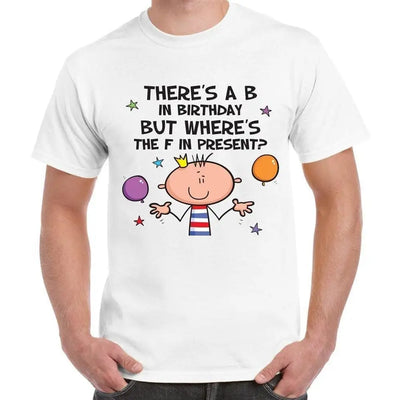 There's a B in Birthday But Where's The F in Presents Men's T-Shirt