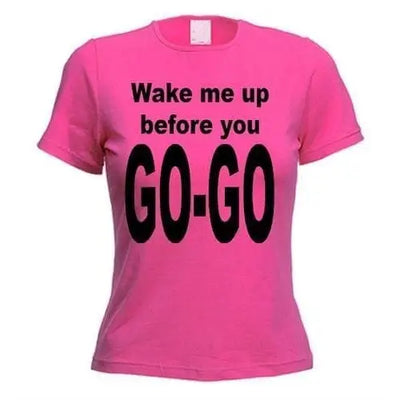 Wake Me Up Before You Go Go Women's T-Shirt L / Dark Pink