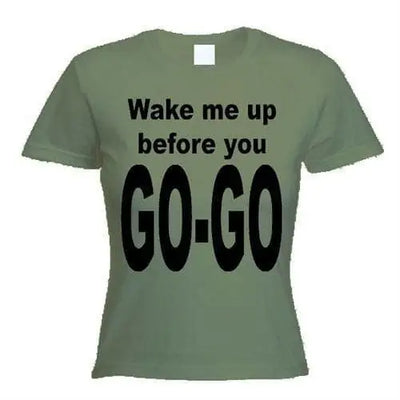 Wake Me Up Before You Go Go Women's T-Shirt L / Khaki