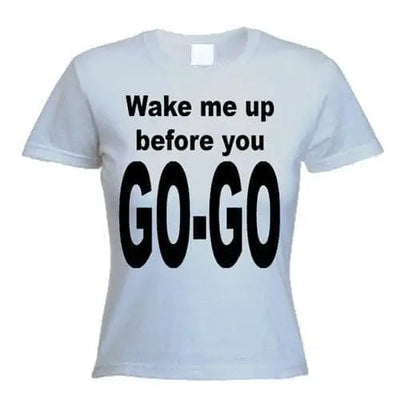 Wake Me Up Before You Go Go Women's T-Shirt L / Light Grey