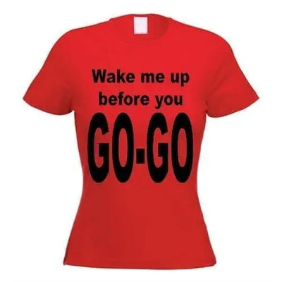 Wake Me Up Before You Go Go Women's T-Shirt L / Red
