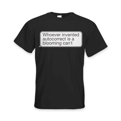 Whoever Invented Autocorrect is a Blooming Can't Funny Slogan Men's T-Shirt 3XL / Black