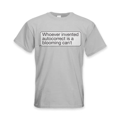 Whoever Invented Autocorrect is a Blooming Can't Funny Slogan Men's T-Shirt 3XL / Light Grey