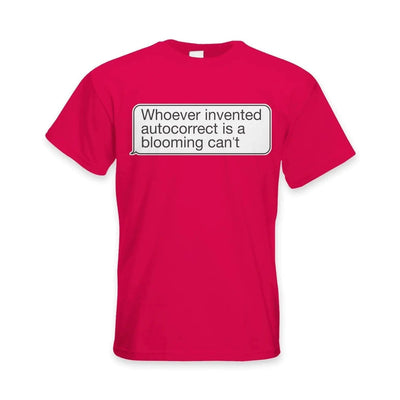 Whoever Invented Autocorrect is a Blooming Can't Funny Slogan Men's T-Shirt 3XL / Red