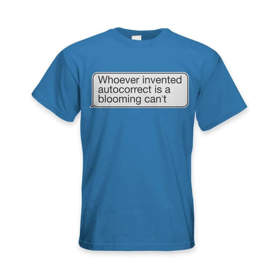 Whoever Invented Autocorrect is a Blooming Can't Funny Slogan Men's T-Shirt 3XL / Royal Blue