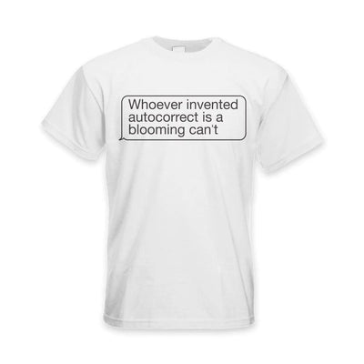 Whoever Invented Autocorrect is a Blooming Can't Funny Slogan Men's T-Shirt 3XL / White