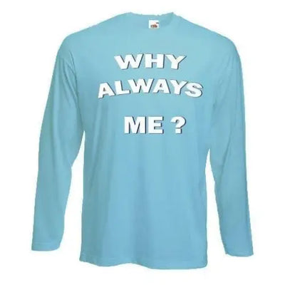 Why Always Me? Manchester City Long Sleeve T-Shirt