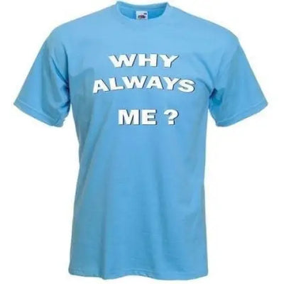 Why Always Me? Manchester City T-Shirt
