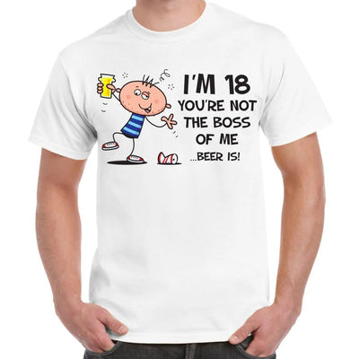 You're Not The Boss Of Me Beer Is Men's 18th Birthday Present T-Shirt XXL