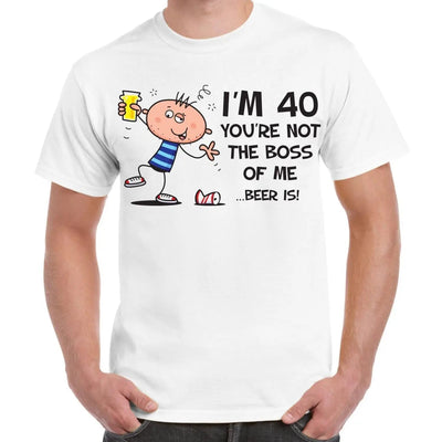 You're Not The Boss Of Me Beer Is Men's 40th Birthday Present T-Shirt XL