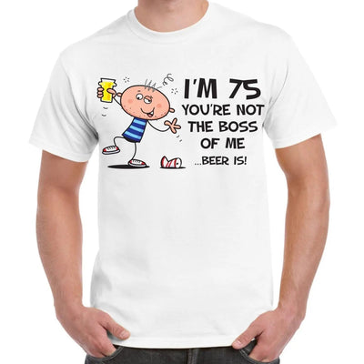 You're Not The Boss Of Me Beer Is Men's 75th Birthday Present T-Shirt L